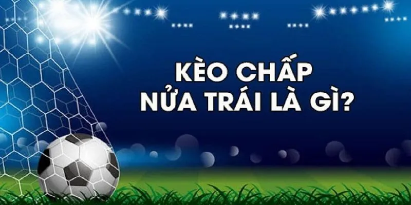 Cách đọc kèo bóng đá châu Á chấp 0.5 trái