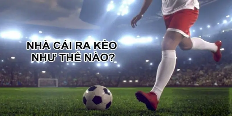 Cách Ra Kèo Bóng Đá