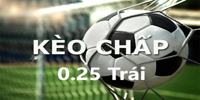 Tỷ lệ chấp kèo bóng đá hôm nay 0.25