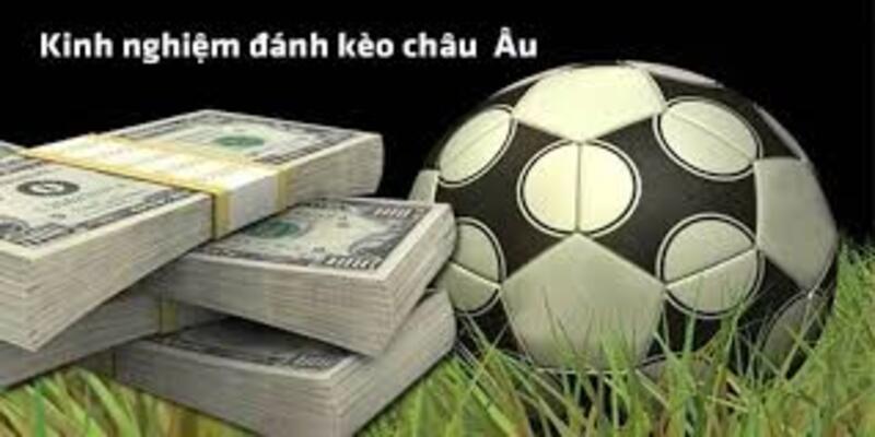 Trải nghiệm kèo Châu Âu tuyệt vời chỉ có