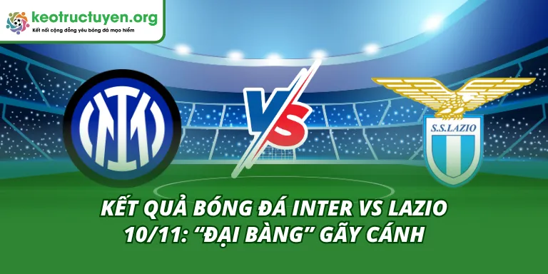 Kết quả bóng đá Inter vs Lazio 10/11