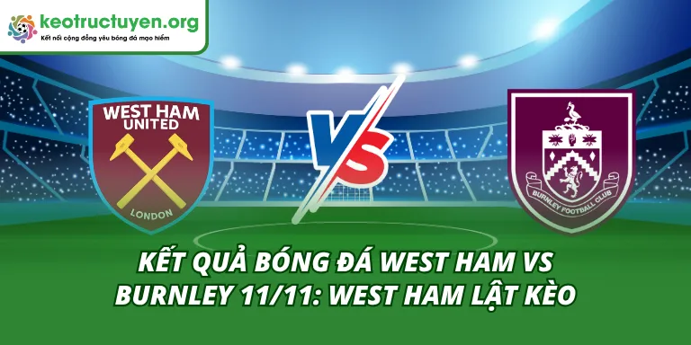 Kết quả bóng đá West Ham vs Burnley 11/11