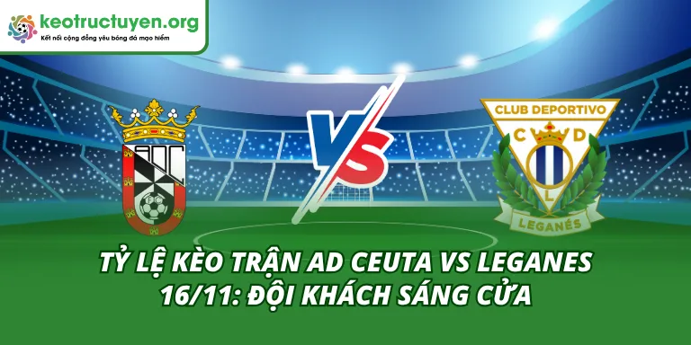 Tỷ Lệ Kèo Trận AD Ceuta Vs Leganes 16/11